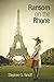 Ransom on the Rhone by Stephen G. Yanoff