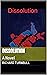DISSOLUTION: A Novel
