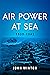 Air Power at Sea, 1939-45 (20th Century Naval Innovations)