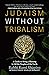 Judaism Without Tribalism: ...