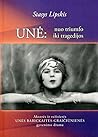 Unė: nuo triumfo iki tragedijos: aktorės ir režisierės Unės Babickaitės-Graičiūnienės gyvenimo drama