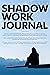 SHADOW WORK JOURNAL FOR BEG...