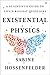 Existential Physics: A Scientist's Guide to Life's Biggest Questions
