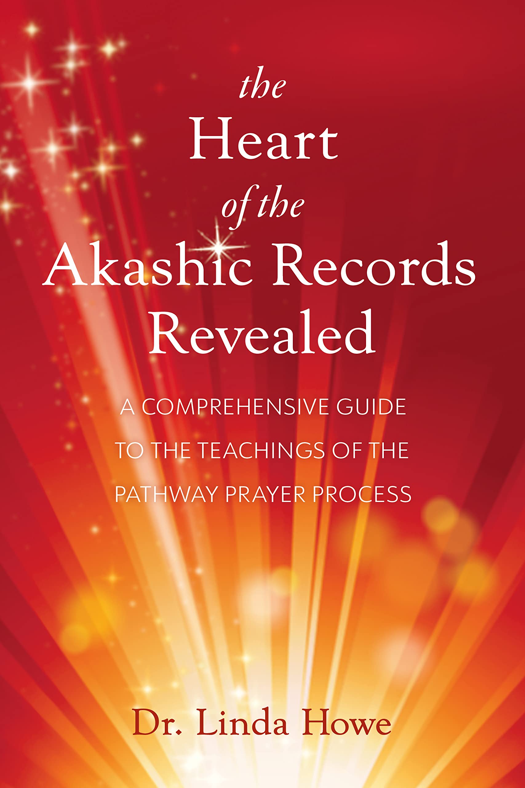 The Heart of the Akashic Records Revealed: A Comprehensive Guide to the Teachings of the Pathway Prayer Process (Kindle Edition)