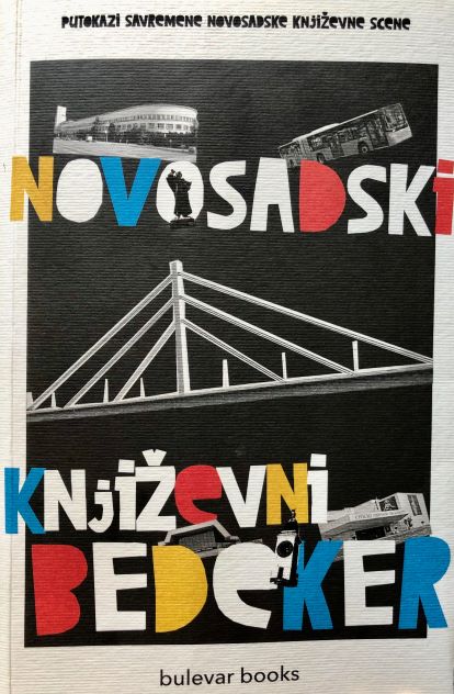 NOVOSADSKI KNJIŽEVNI BEDEKER. Putokazi savremene novosadske književne scene (Unknown Binding)
