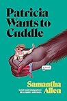 Patricia Wants to Cuddle by Samantha  Allen