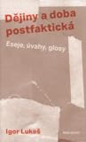 Dějiny a doba postfaktická: Eseje, úvahy, glosy