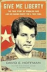 Give Me Liberty: The True Story of Oswaldo Payá and his Daring Quest for a Free Cuba