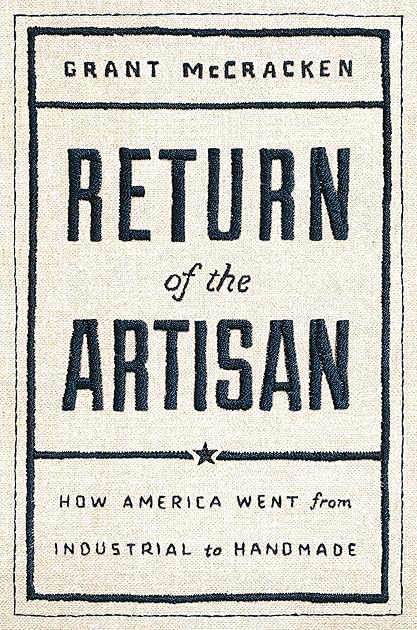 Return of the Artisan: How America Went from Industrial to Handmade