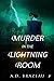Murder in the Lightning Room by A.D. Brazeau