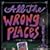 All the Wrong Places