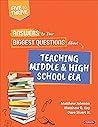 Answers to Your Biggest Questions About Teaching Middle and High School ELA: Five to Thrive [series] (Corwin Literacy)