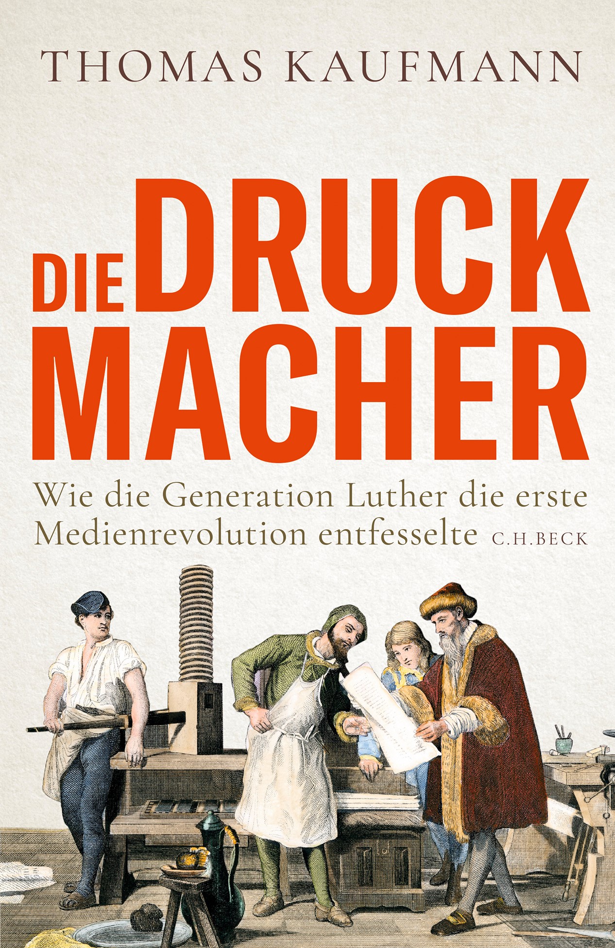 Die Druckmacher. Wie die Generation Luther die erste Medienrevolution entfesselte (Kindle Edition)