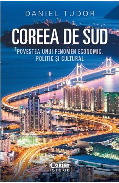 Coreea de Sud. Povestea unui fenomen economic, politic si cultural (Paperback)