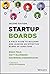 Startup Boards: A Field Guide to Building and Leading an Effective Board of Directors
