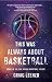 This Was Always About Basketball by Craig Leener