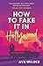 How to Fake It in Hollywood
