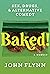 Baked!: Sex, Drugs, and Alt...