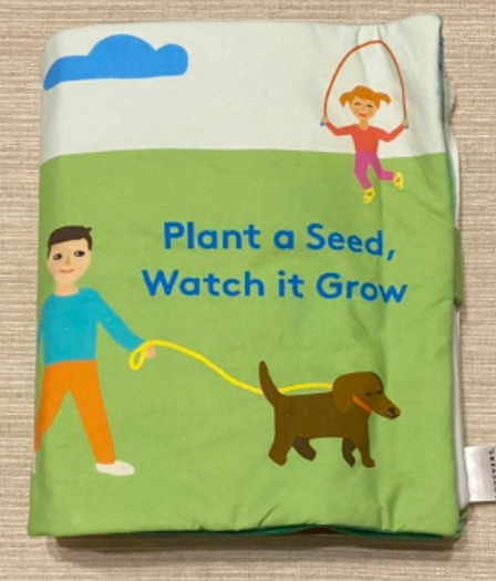 Plant a Seed, Watch it Grow Fabric Book (Unknown Binding)