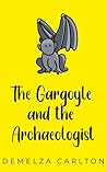 The Gargoyle and the Archaeologist by Demelza Carlton