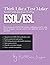 Think Like a Test Maker ESOL/ESL Teacher Certification Exam Test Prep: How to pass any ESOL/ESL teacher certification exam using proven strategies, ... and applicable practice test questions.