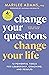 Change Your Questions, Change Your Life, 4th Edition: 12 Powerful Tools for Leadership, Coaching, and Results (Inquiry Institute Library Series)