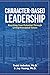 Character-Based Leadership by Todd Nebeker