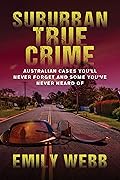 Suburban True Crime: Australian cases you'll never forget and some you've never heard of