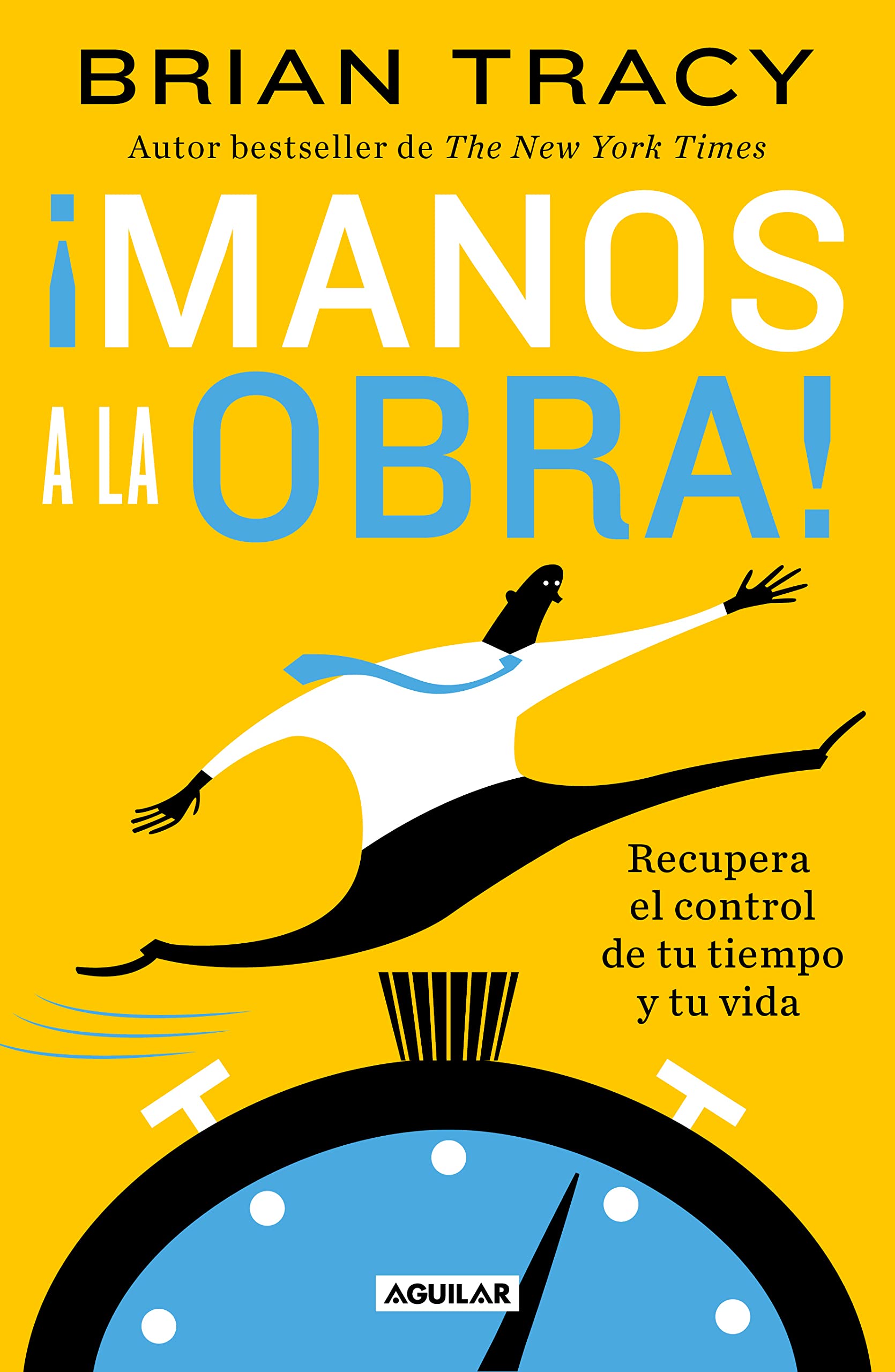 ¡Manos a la obra!: Recupera el control de tu tiempo y tu vida (Spanish Edition)