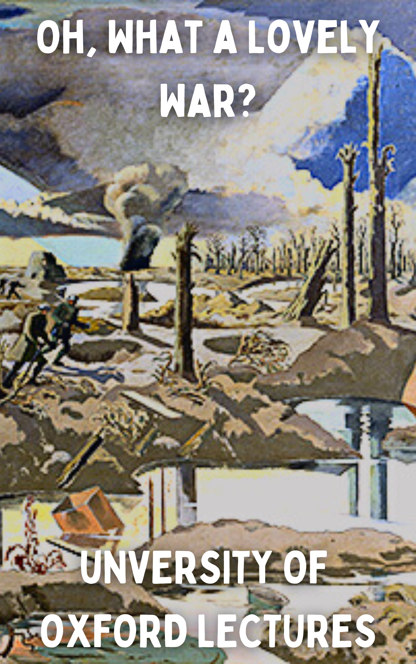 Oh, What a Lovely War?: First World War Anniversary Lectures
