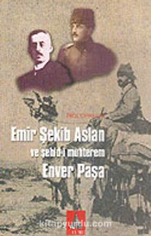 Emir Şekib Aslan ve Şehid-i Muhterem Enver Paşa