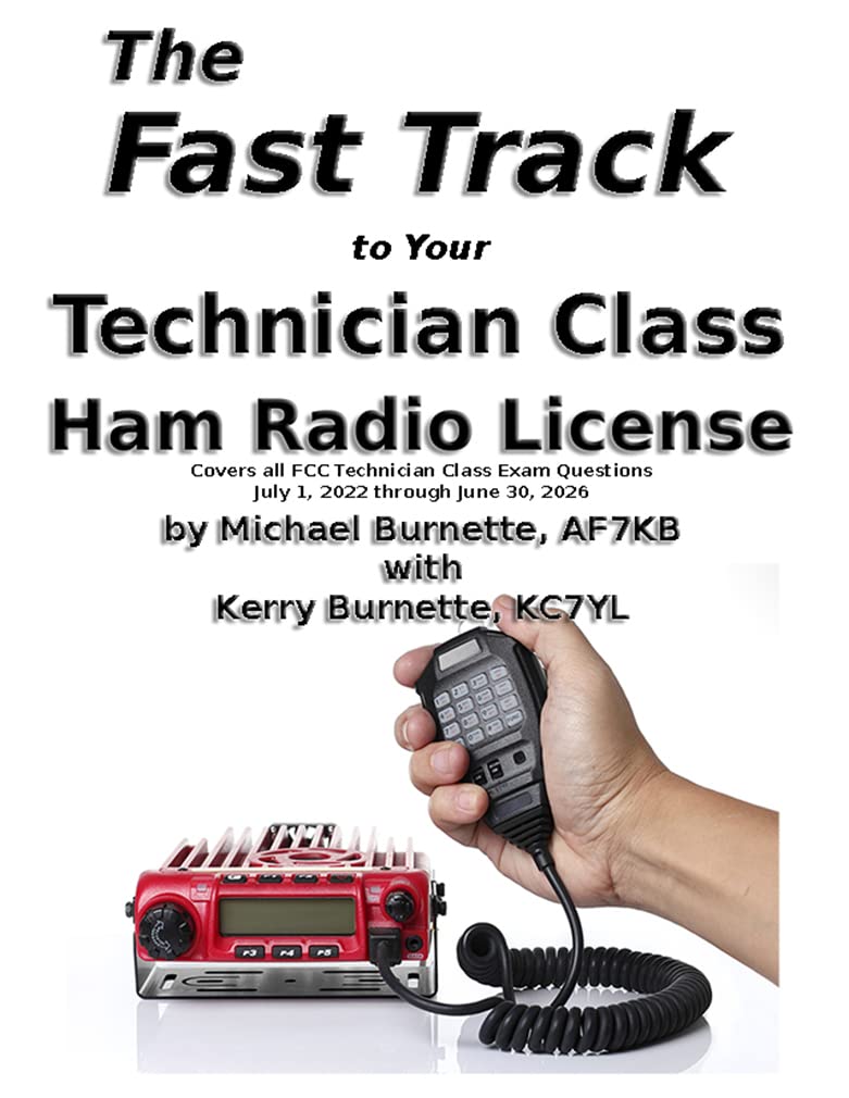 The Fast Track to Your Technician Class Ham Radio License: Covers all FCC Technician Class Exam Questions July 1, 2022 through June 30, 2026 (Kindle Edition)