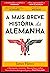 A Mais Breve História da Alemanha