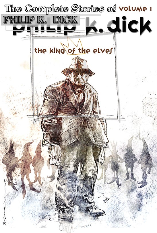 The Collected Stories of Philip K. Dick Volume One: The King of the Elves