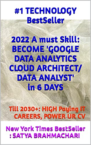 2022 A must Skill: BECOME 'GOOGLE DATA ANALYTICS CLOUD ARCHITECT/ DATA ANALYST' in 6 days: Till 2030+: High Paying IT Careers, learn & Power UR CV