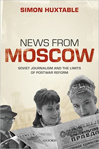 News from Moscow: Soviet Journalism and the Limits of Postwar Reform (Hardcover)