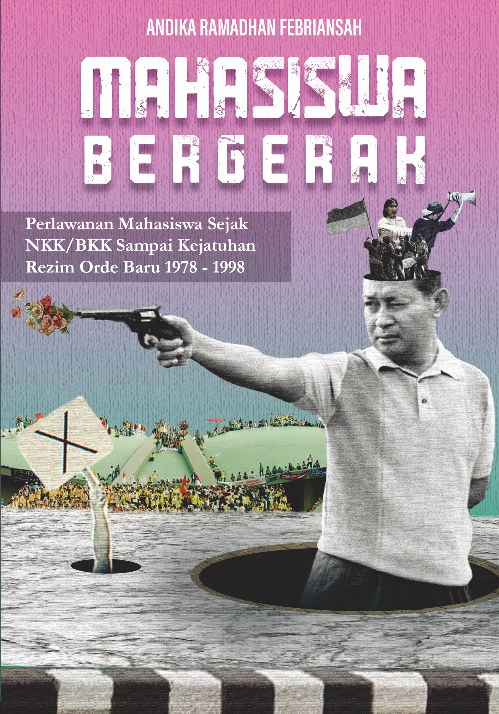 Mahasiswa Bergerak: Perlawanan Mahasiswa Sejak NKK/BKK Sampai Kejatuhan Rezim Orde Baru 1978-1998 (Paperback)