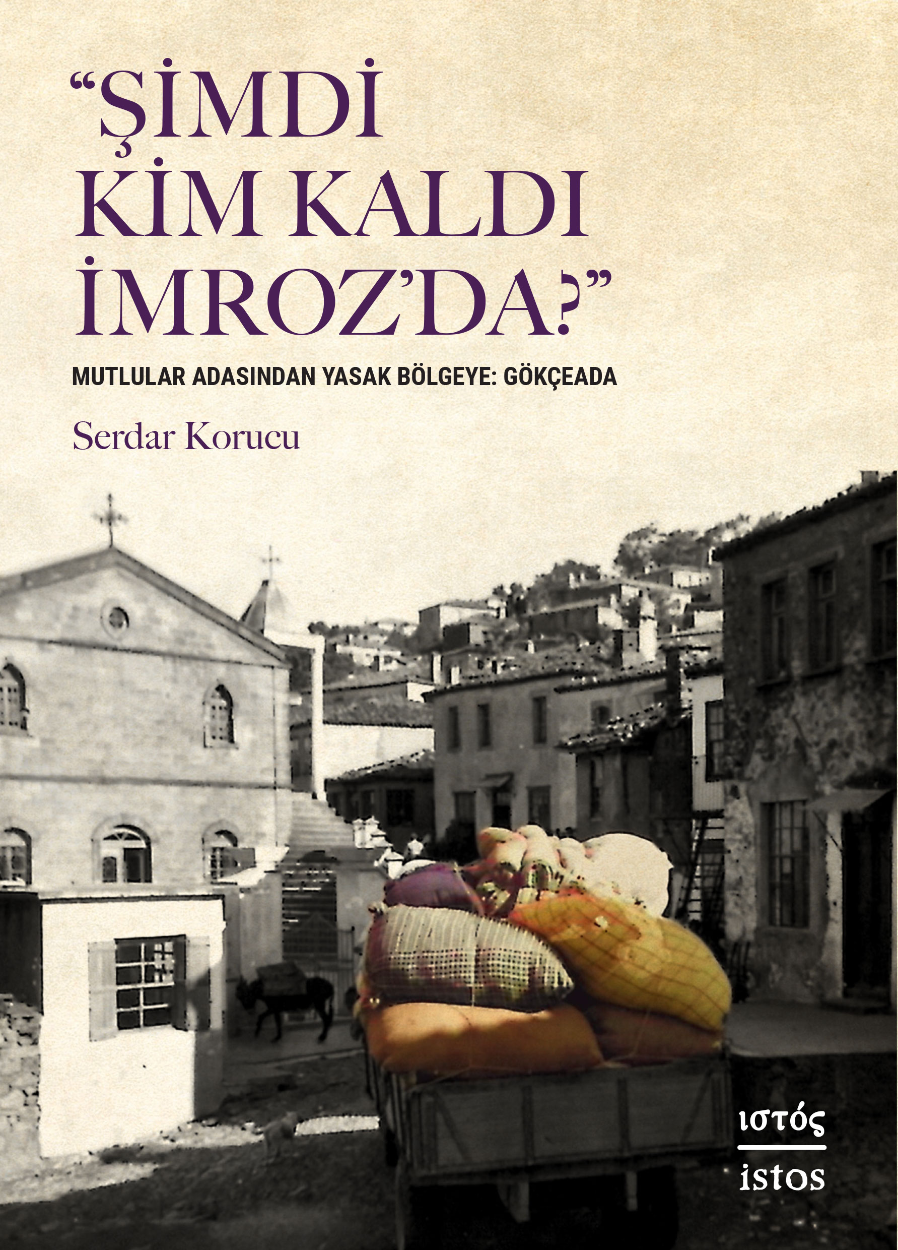 Şimdi Kim Kaldı İmroz'da? - Mutlular Adasından Yasak Bölgeye : Gökçeada (Paperback)