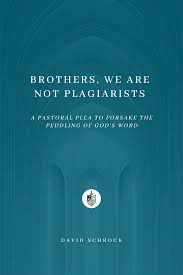 Brothers, We Are Not Plagiarists: A Pastoral Plea To Forsake The Peddling Of God’s Word