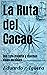 La Ruta del Cacao: Una ruta...