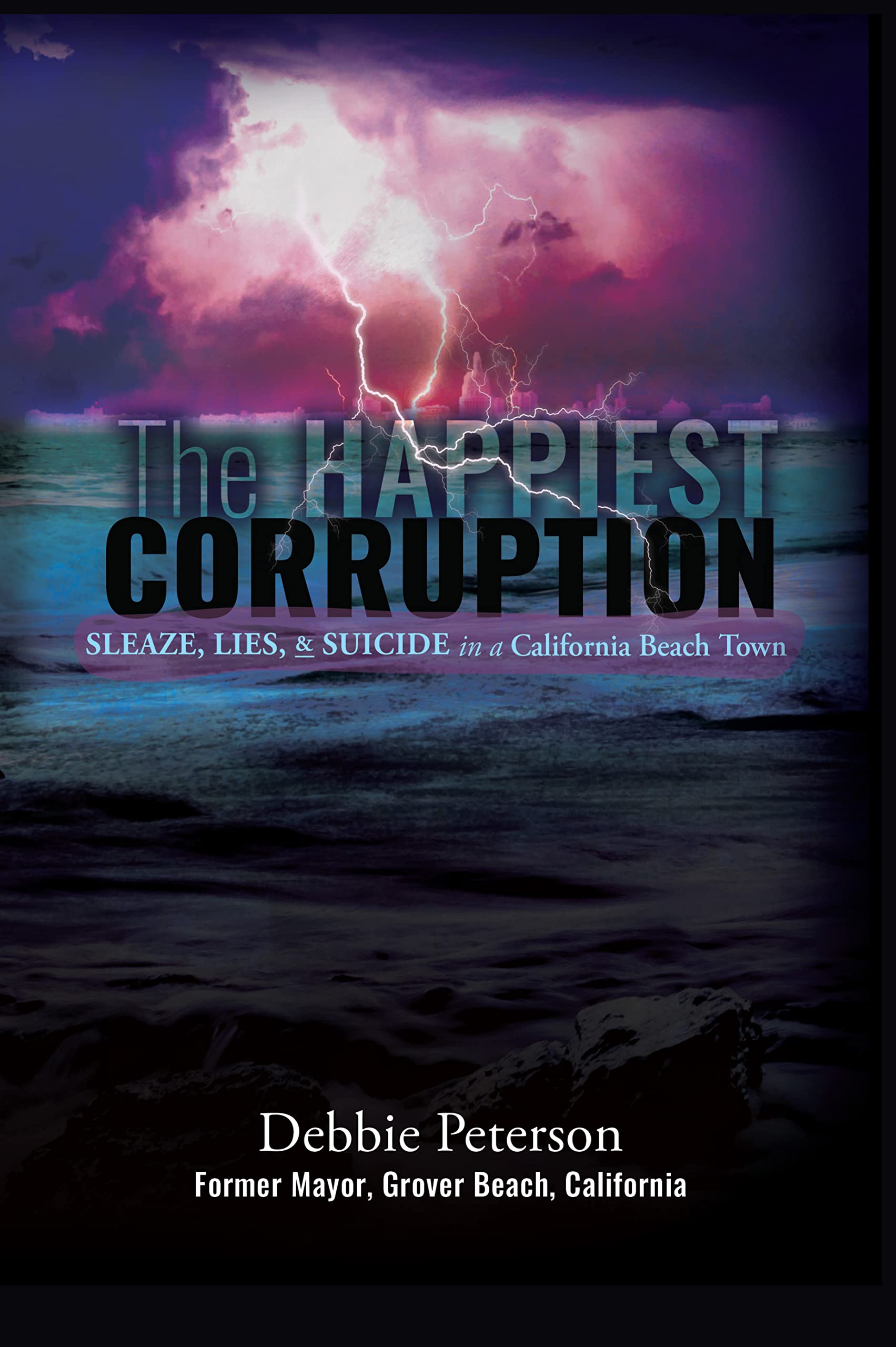 The Happiest Corruption: Sleaze, Lies, & Suicide in a California Beach Town (Integrity-101 Book 1)