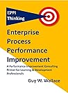 EPPI Thinking: Enterprise Process Performance Improvement - A Performance Improvement Consulting Primer for Learning & Development Professionals