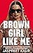 Brown Girl Like Me: The Essential Guidebook and Manifesto for South Asian Girls and Women
