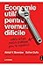 Economie utila pentru vremuri dificile. Solutii optime pentru probleme greu de rezolvat