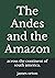 The Andes and the Amazon: a...