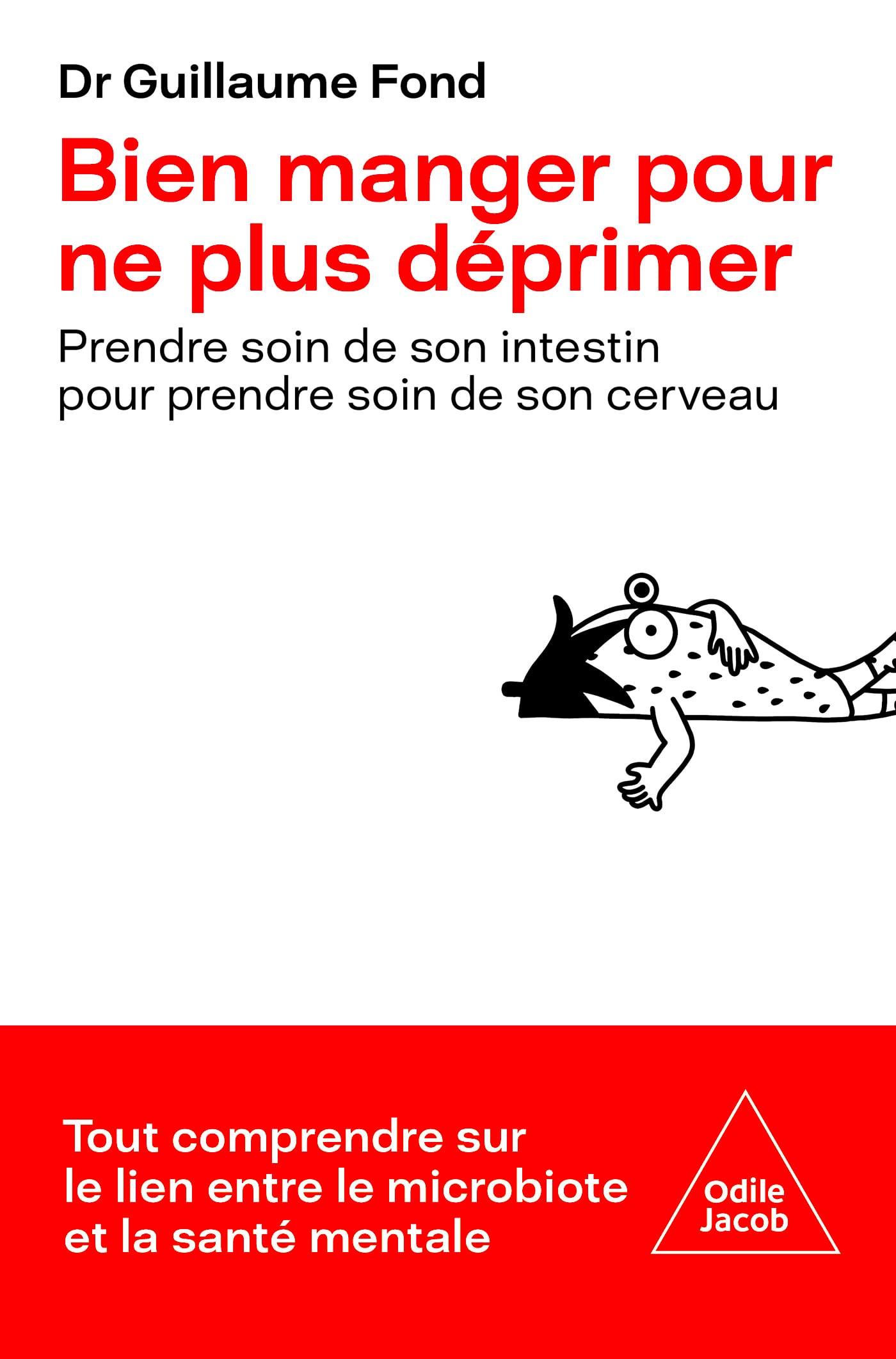 Bien manger pour ne plus déprimer: Prendre soin de son intestin pour prendre soin de son cerveau (French Edition)