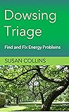 Dowsing Triage: Find and Fix Energy Problems (The Complete Guide to Dowsing)