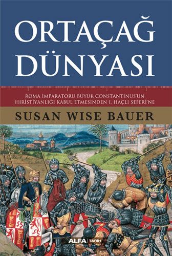 Ortaçağ Dünyası: Roma İmparatoru Büyük Constantinus'un Hristiyanlığı Kabul Etmesinden 1. Haçlı Seferi'ne (Dünya Tarihi, #2)