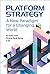 Platform Strategy: A New Paradigm For A Changing World