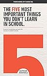 The Five Most Important Things You Don’t Learn in School: Essential Knowledge and Tools for Success in Modern Society